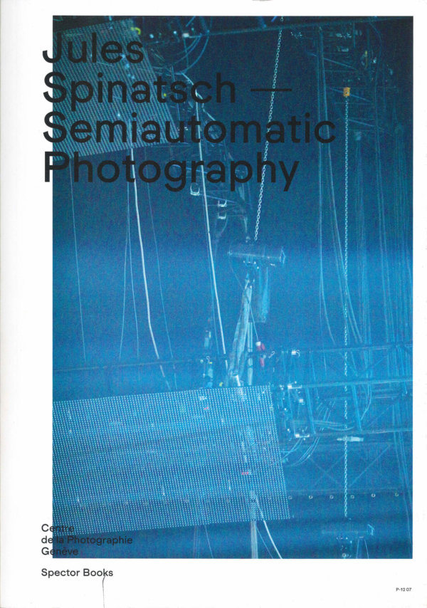 Semiautomatic Photography de Jules Spinatsch aux Editions Centre de la photographie Genève
