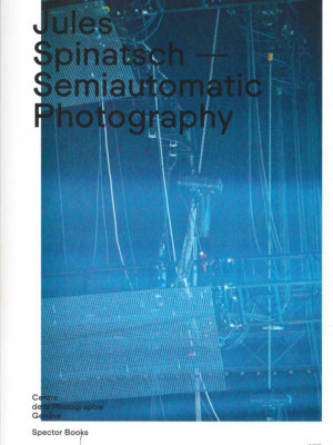 Semiautomatic Photography de Jules Spinatsch aux Editions Centre de la photographie Genève