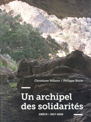 Un Archipel des Solidarités - Grèce | 2017-2020 - Christiane Vollaire & Philippe Bazin - Front Cover - Editions LOCO - Exposition au Centre de la photographie Genève en 2020